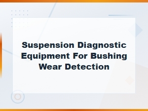 Suspension Diagnostic Equipment for Bushing Wear Detection | Auto Diagnostic Tools