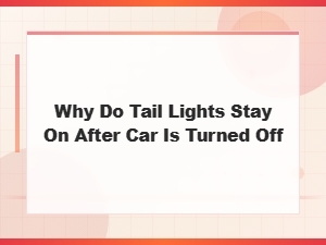 How to Fix Tail Lights That Stay on When Your Car Is Turned Off