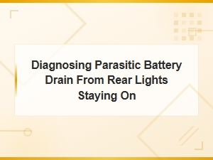 Diagnosing Parasitic Battery Drain From Rear Lights Staying on
