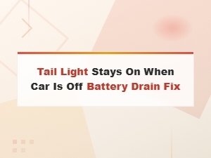 Tail Light Stays on When Car Is Off: Causes and Battery Drain Fix